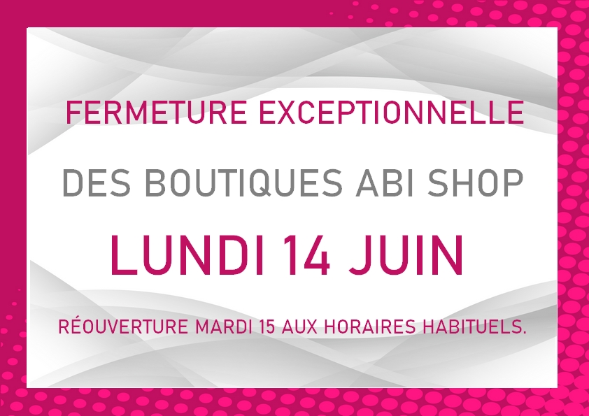 Fermeture exceptionnelle lundi 14/06.