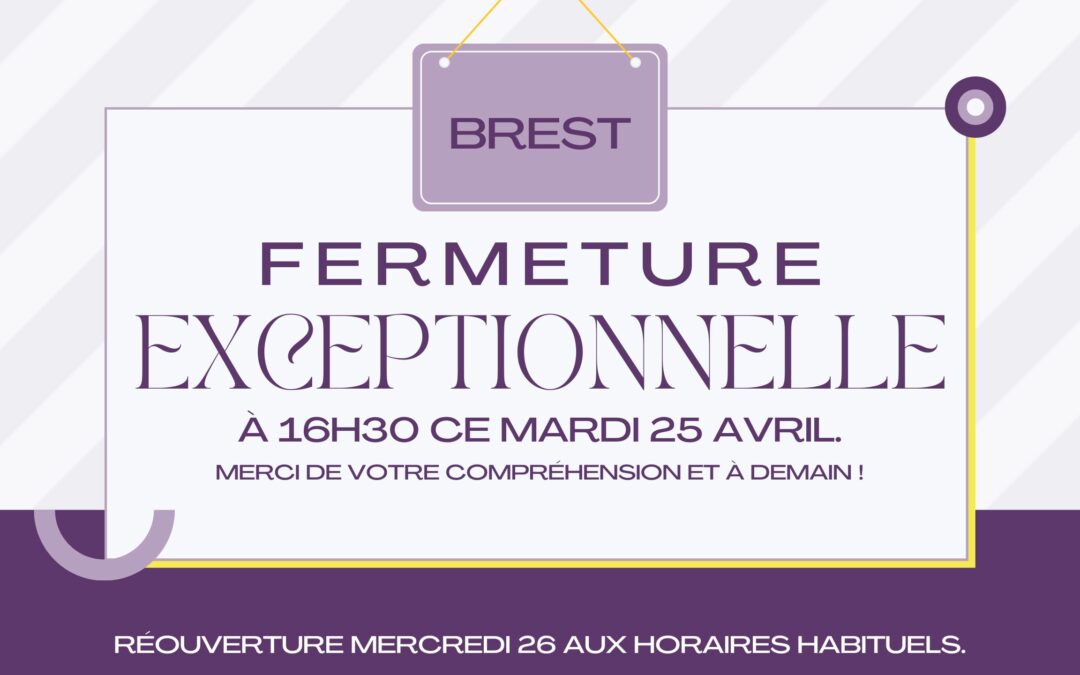 Brest : fermeture exceptionnelle à 16h30 ce mardi 25 avril.